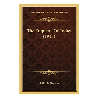 "The Etiquette Of Today (1913)" - "" ("Ordway Edith B.")