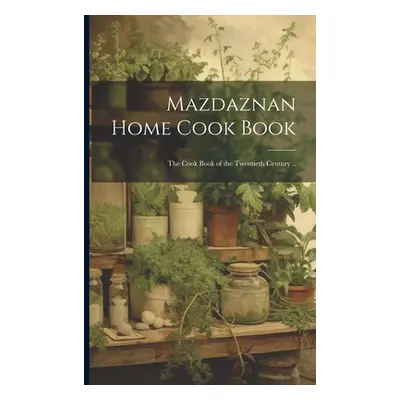 "Mazdaznan Home Cook Book; the Cook Book of the Twentieth Century .." - "" ("Anonymous")