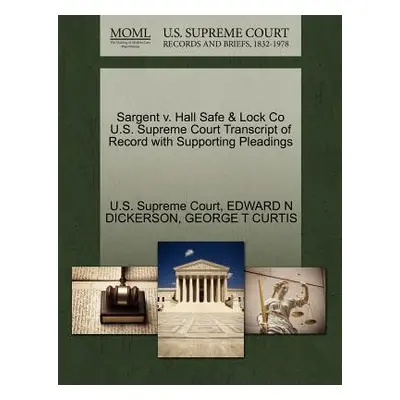 "Sargent v. Hall Safe & Lock Co U.S. Supreme Court Transcript of Record with Supporting Pleading