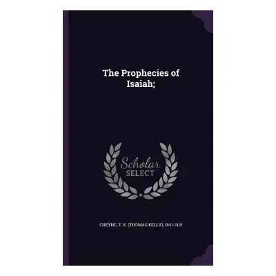 "The Prophecies of Isaiah;" - "" ("Cheyne Thomas Kelly")