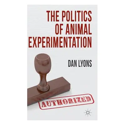 "The Politics of Animal Experimentation" - "" ("Lyons Dan")