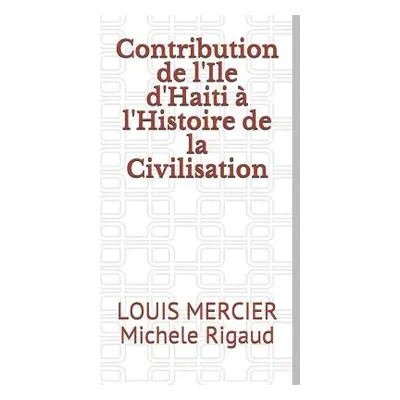 Contribution de l'Ile d'Haiti l'Histoire de la Civilisation (Mercier Louis)