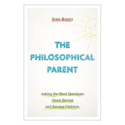 "The Philosophical Parent: Asking the Hard Questions about Having and Raising Children" - "" ("K