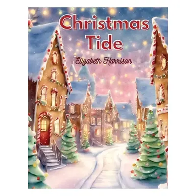 "Christmas-Tide: The Place of Toys in the Education, Santa Claus and more" - "" ("Elizabeth Harr