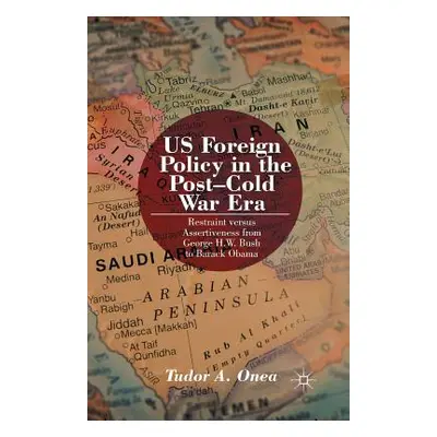 "Us Foreign Policy in the Post-Cold War Era: Restraint Versus Assertiveness from George H. W. Bu