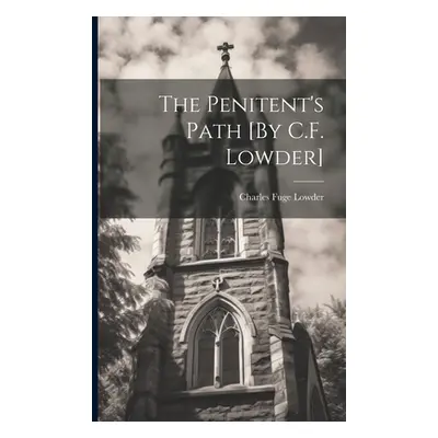 "The Penitent's Path [By C.F. Lowder]" - "" ("Lowder Charles Fuge")