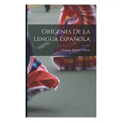 "Orgenes De La Lengua Espaola" - "" ("Siscar Gregorio Mayns Y.")