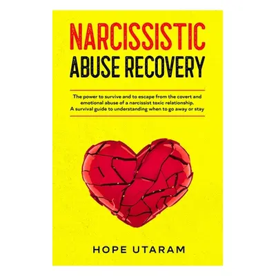 "Narcissistic Abuse Recovery: The power to survive and to escape from the covert and emotional a