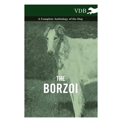 "The Borzoi - A Complete Anthology of the Dog -" - "" ("Various")