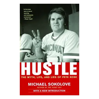 "Hustle: The Myth, Life, and Lies of Pete Rose" - "" ("Sokolove Michael")