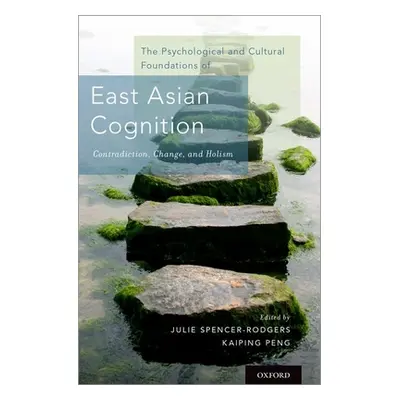 "Psychological and Cultural Foundations of East Asian Cognition: Contradiction, Change, and Holi