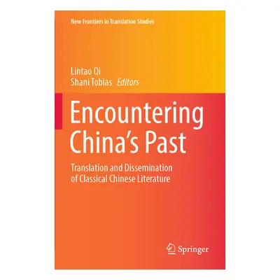 Encountering China's Past: Translation and Dissemination of Classical Chinese Literature (Qi Lin