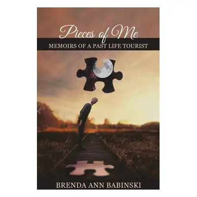 "Pieces of Me: Memoirs of a Past Life Tourist" - "" ("Babinski Brenda Ann")