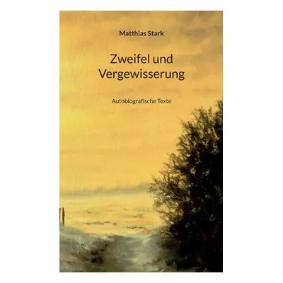 "Zweifel und Vergewisserung: Autobiografische Texte" - "" ("Stark Matthias")