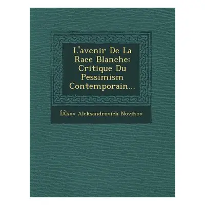 "L'Avenir de La Race Blanche: Critique Du Pessimism Contemporain..." - "" ("Novikov Iakov Aleksa