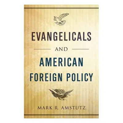 "Evangelicals and American Foreign Policy" - "" ("Amstutz Mark R.")