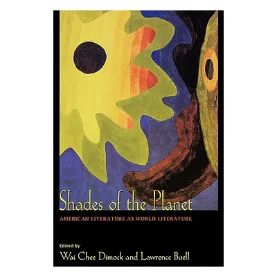 "Shades of the Planet: American Literature as World Literature" - "" ("Dimock Wai Chee")