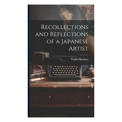 "Recollections and Reflections of a Japanese Artist" - "" ("Markino Yoshio")