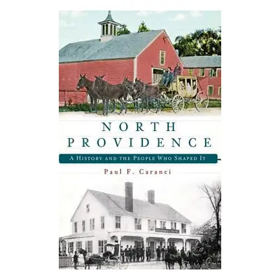 "North Providence: A History and the People Who Shaped It" - "" ("Caranci Paul F.")