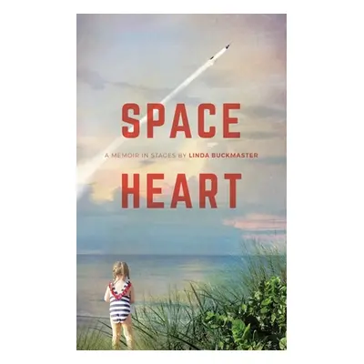 "Space Heart: a memoir in stages" - "" ("Buckmaster Linda")