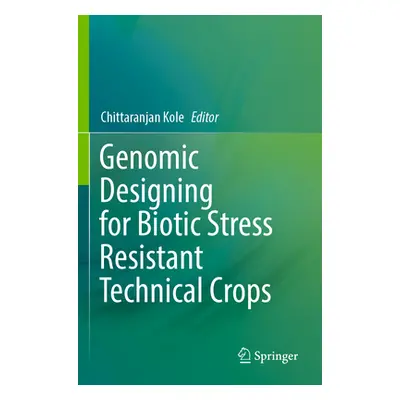 "Genomic Designing for Biotic Stress Resistant Technical Crops" - "" ("Kole Chittaranjan")