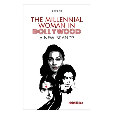 "The Millennial Woman in Bollywood: A New 'Brand'?" - "" ("Rao Maithili")