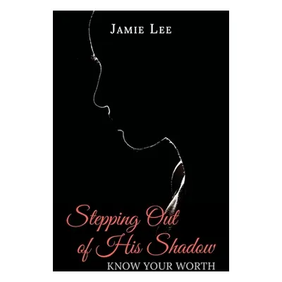 "Stepping Out of His Shadow, Know Your Worth" - "" ("Lee Jamie")