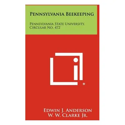 "Pennsylvania Beekeeping: Pennsylvania State University, Circular No. 472" - "" ("Anderson Edwin