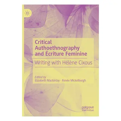 "Critical Autoethnography and criture Feminine: Writing with Hlne Cixous" - "" ("Mackinlay Eliza