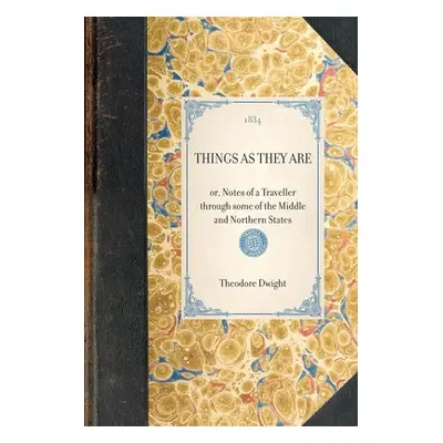 "THINGS AS THEY ARE or, Notes of a Traveller through some of the Middle and Northern States" - "