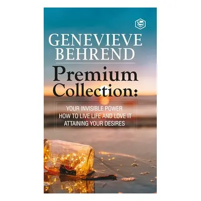 "Genevive Behrend - Premium Collection: Your Invisible Power, How to Live Life and Love it, Atta