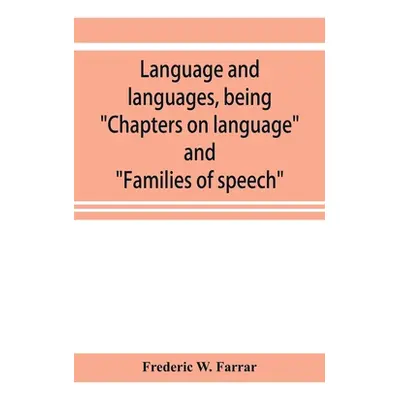 "Language and languages, being Chapters on language and Families of speech" - "" ("W. Farrar Fre