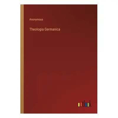 "Theologia Germanica" - "" ("Anonymous")