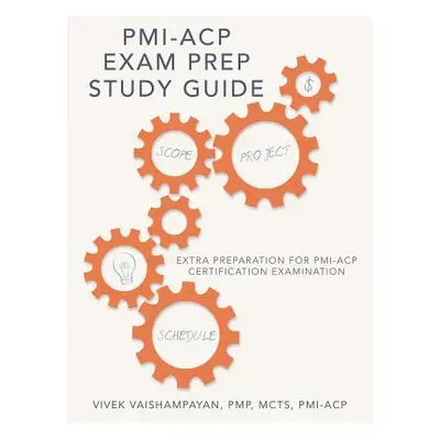 "PMI-Acp Exam Prep Study Guide: Extra Preparation for PMI-Acp Certification Examination" - "" ("