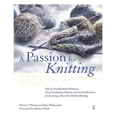 "A Passion for Knitting: Step-By-Step Illustrated Techniques, Easy Contemporary Patterns, and Es