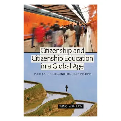 "Citizenship and Citizenship Education in a Global Age; Politics, Policies, and Practices in Chi