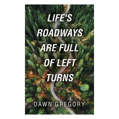 "Life's Roadways Are Full of Left Turns" - "" ("Gregory Dawn")