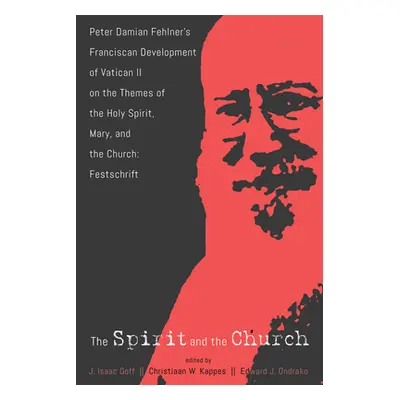 "The Spirit and the Church: Peter Damian Fehlner's Franciscan Development of Vatican II on the T