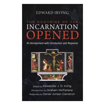 "The Doctrine of the Incarnation Opened" - "" ("Irving Edward")