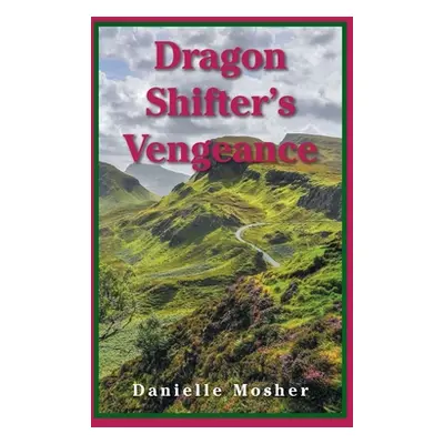 "Dragon Shifter's Vengeance" - "" ("Mosher Danielle")