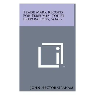 "Trade Mark Record for Perfumes, Toilet Preparations, Soaps" - "" ("Graham John Hector")