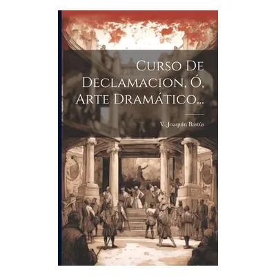 "Curso De Declamacion, , Arte Dramtico..." - "" ("Basts V. Joaqun")