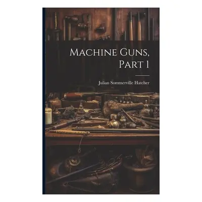 "Machine Guns, Part 1" - "" ("Hatcher Julian Sommerville")