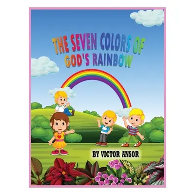 "The Seven Colors of God's Rainbow" - "" ("Ansor Victor")