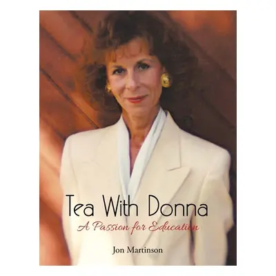 "Tea With Donna: A Passion for Education" - "" ("Martinson Jon")