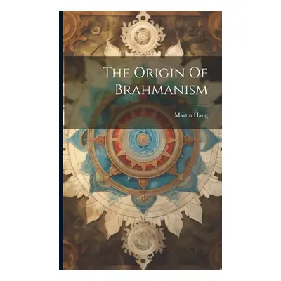 "The Origin Of Brahmanism" - "" ("Haug Martin")