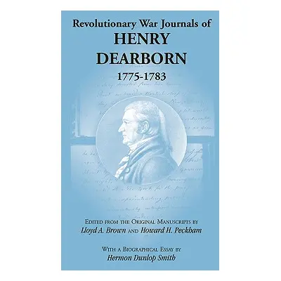 "Revolutionary War Journals of Henry Dearborn, 1775-1783" - "" ("Brown Lloyd A.")