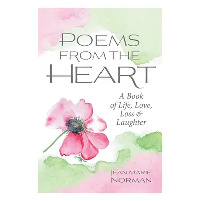 "Poems From the Heart: A Book of Life, Love, Loss & Laughter" - "" ("Norman Jean Marie")