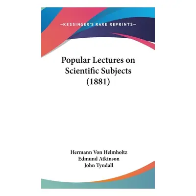 "Popular Lectures on Scientific Subjects (1881)" - "" ("Helmholtz Hermann Von")