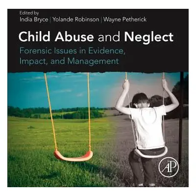 "Child Abuse and Neglect: Forensic Issues in Evidence, Impact and Management" - "" ("Bryce India